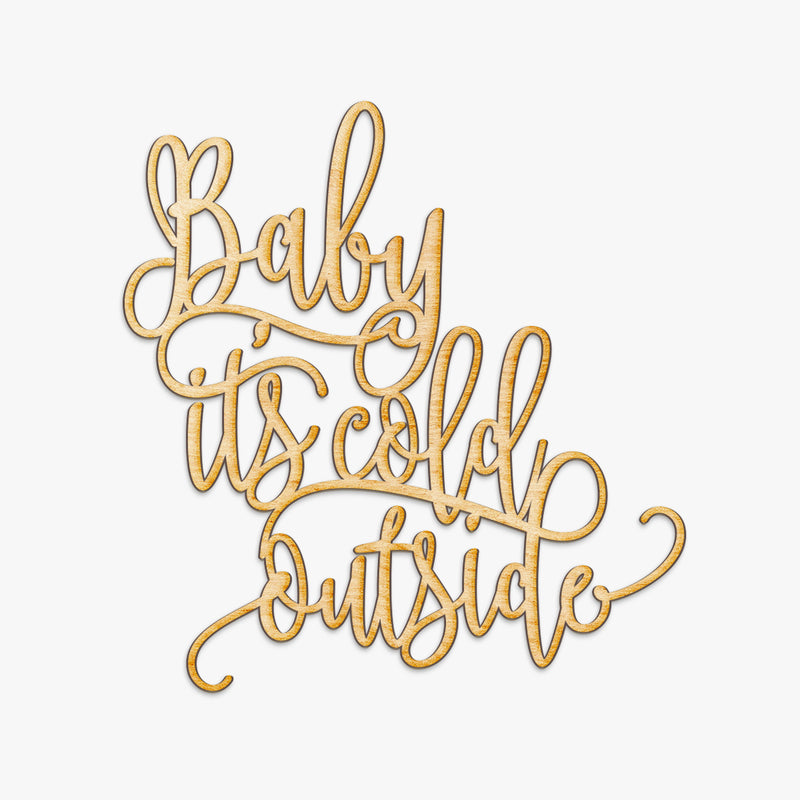 Baby It's Cold Outside Wood Cut Sign