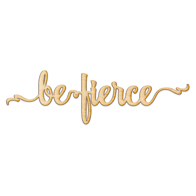 Be Fierce Script Wood Sign