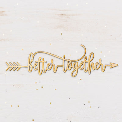 Better Together Arrow Wood Cut Sign