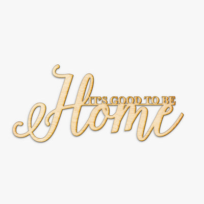 It's Good to be Home Wood Cut Sign
