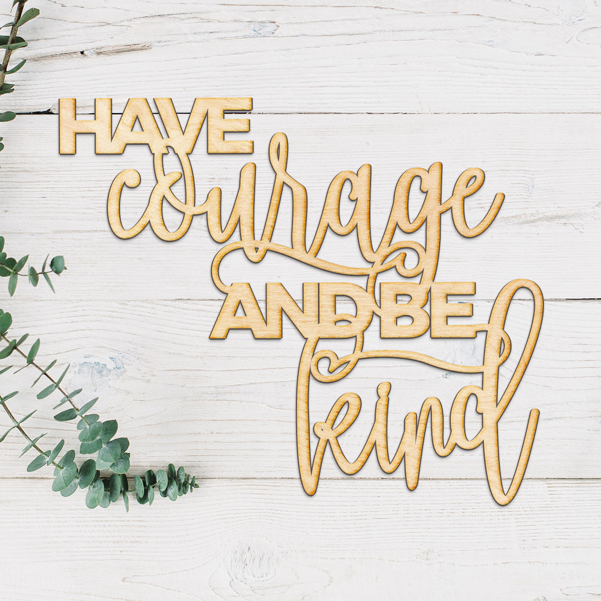 Have Courage and Be Kind Wood Cut