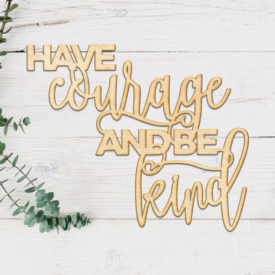 Have Courage and Be Kind Wood Cut