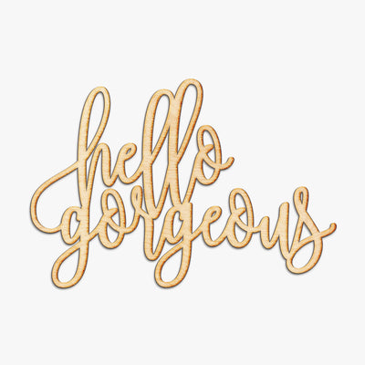 Hello Gorgeous Wood Sign
