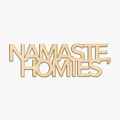 Namaste Homies Wood Cut Sign