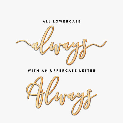 Custom Always Script Word Wood Sign