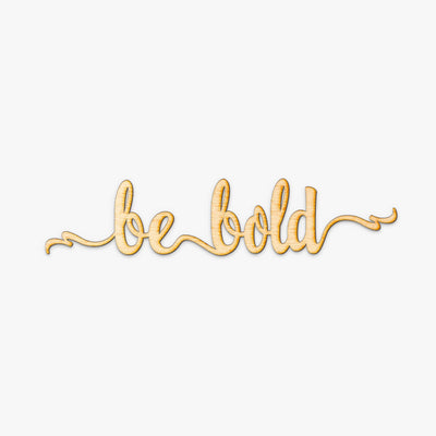 Be Bold Script Wood Sign