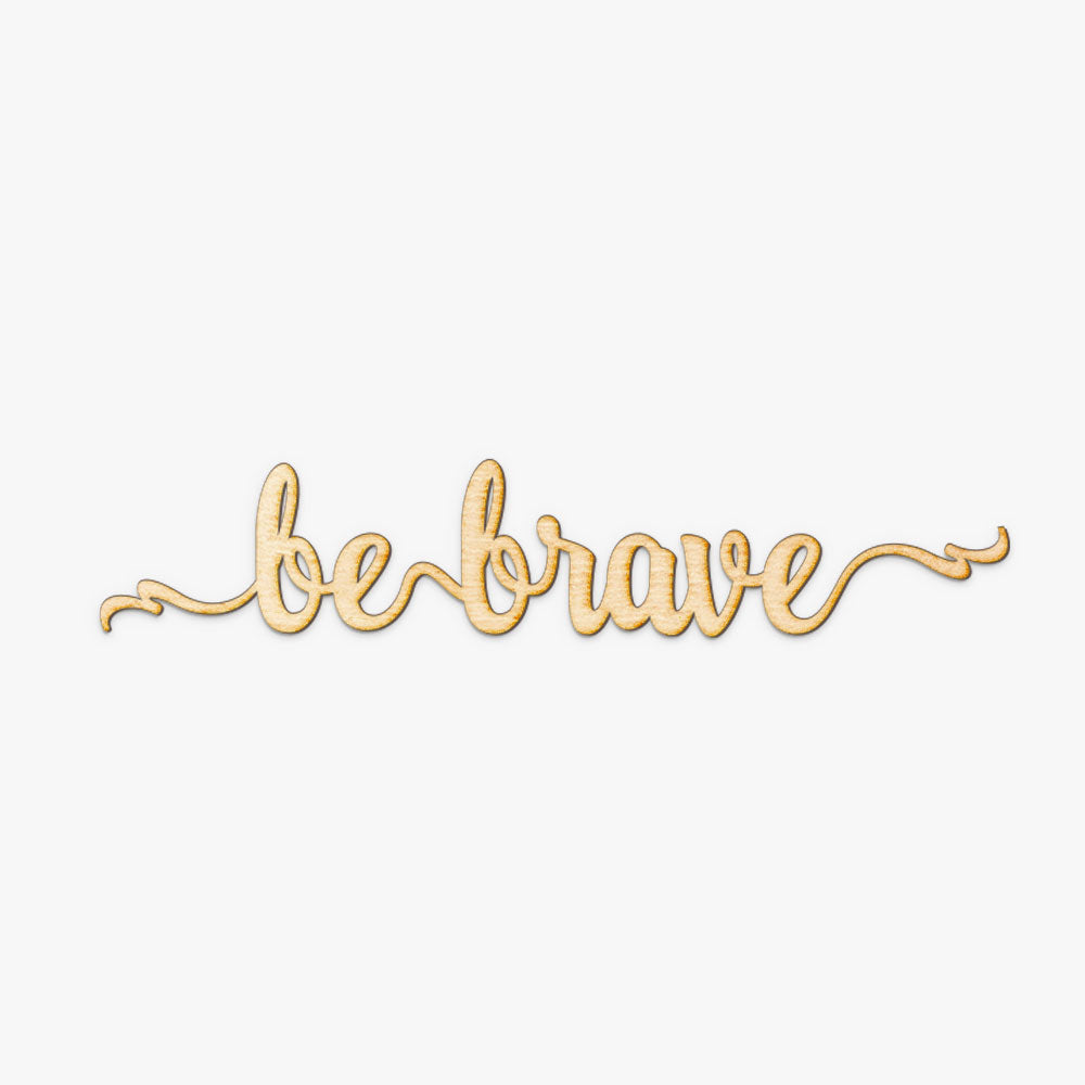 Be Brave Script Wood Sign
