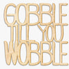 Gobble Till You Wobble Wood Cut Sign