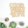 Good Vibes 4Evr Cut Wood Sign