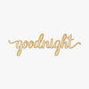 Goodnight Script Word Wood Sign