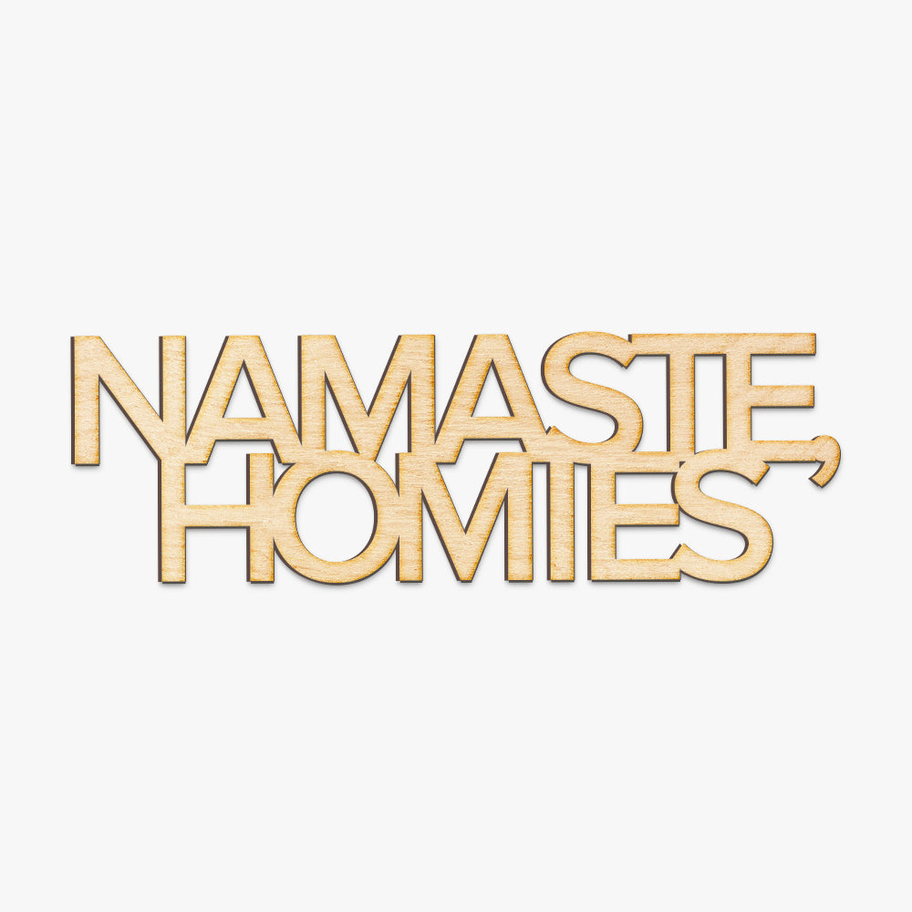 Namaste Homies Wood Cut Sign