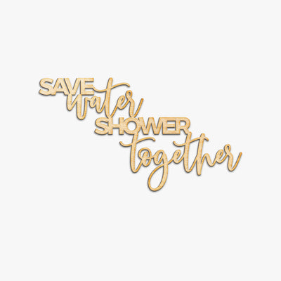 Save Water Shower Together Wood Cut Sign