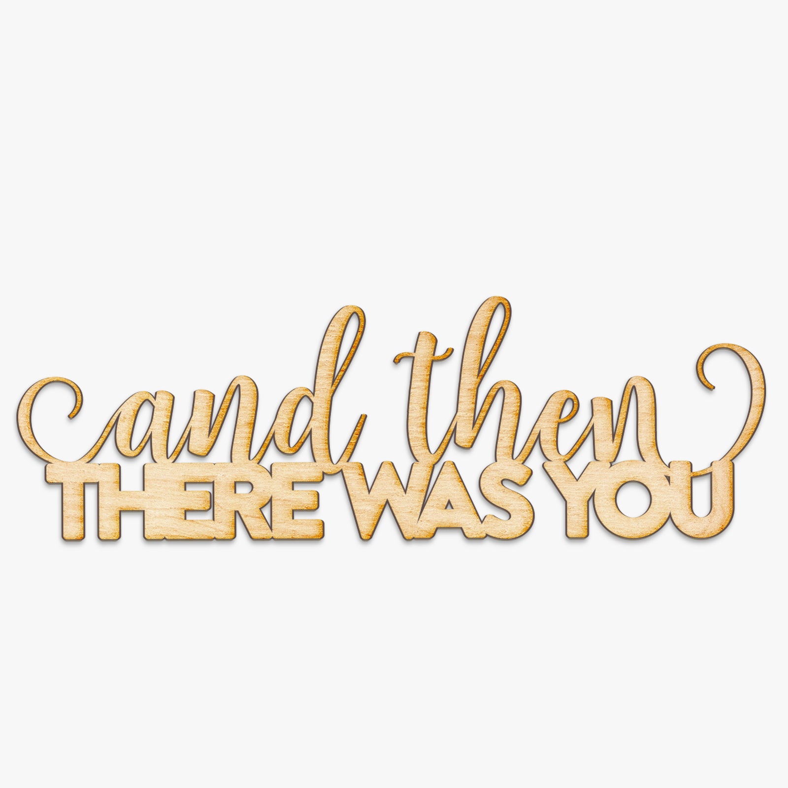 And Then There Was You Wood Cut