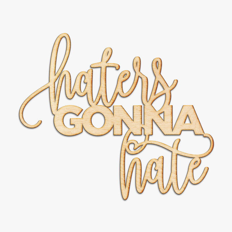 Haters Gonna Hate Wood Cut